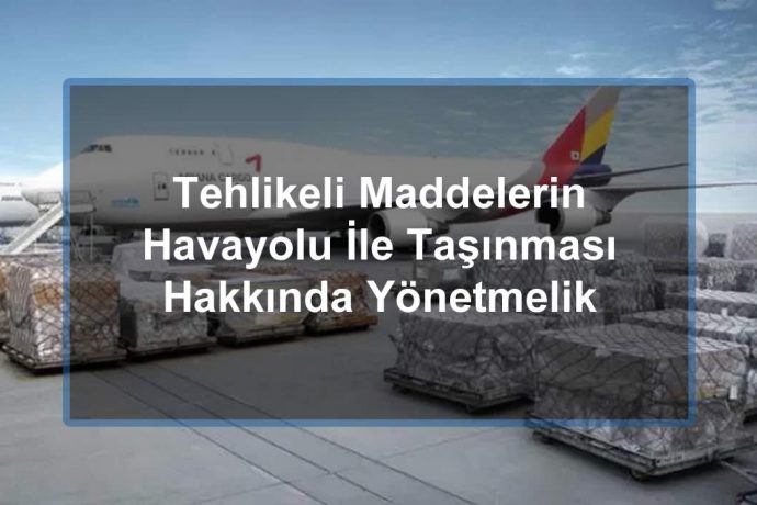 Tehlikeli Maddelerin Havayolu İle Taşınması Hakkında Yönetmelik