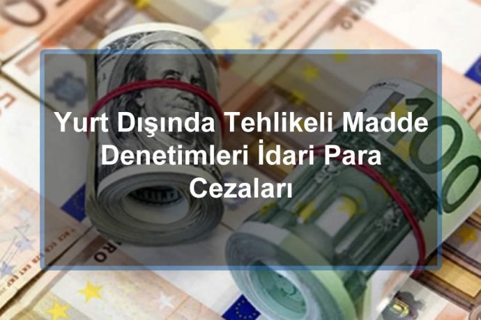 Yurt Dışında Tehlikeli Madde Güvenlik Danışmanlığı İle İlgili İdari Para Cezaları