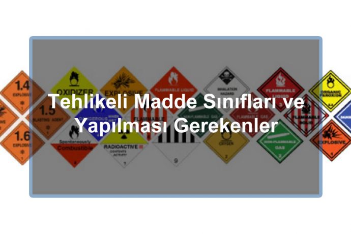 Tehlikeli Madde Sınıfları ve Yapılması Gerekenler