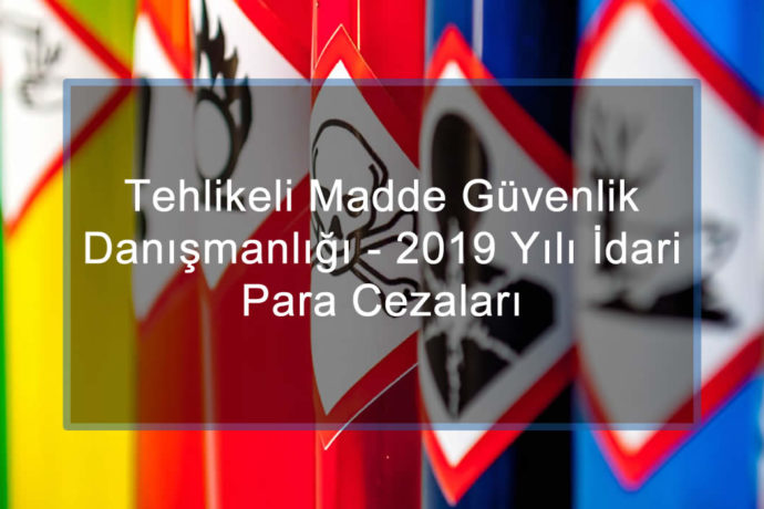 Tehlikeli Madde Güvenlik Danışmanlığı (TMGD) 2019 Yılı İdari Para Cezaları