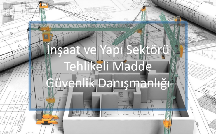 inşaat dünyası ve yapı sektöründe kullanılan tehlikeli maddeler