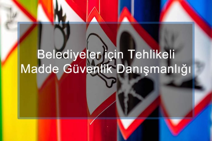 Belediyeler için Tehlikeli Madde Güvenlik Danışmanlığı ve TMGD Hizmeti