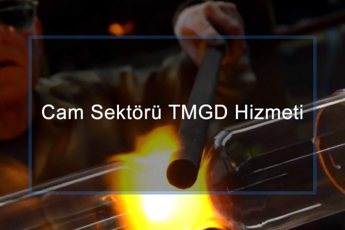 Cam Sektörü TMGD Hizmeti ve Tehlikeli Madde Güvenlik Danışmanlığı