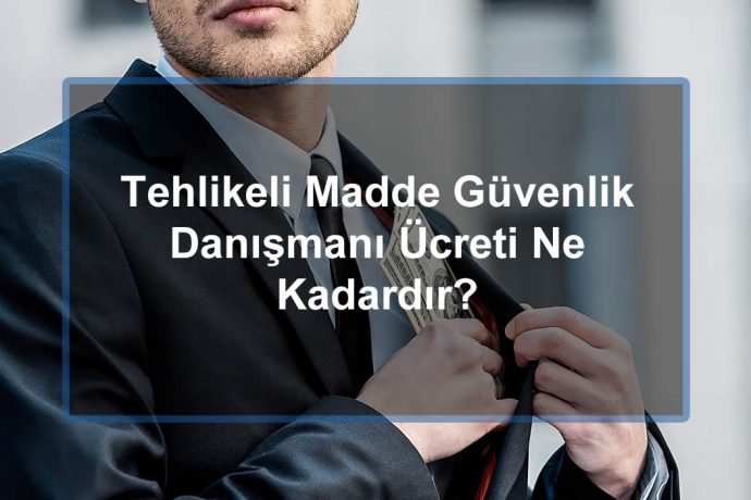 Tehlikeli Madde Güvenlik Danışmanı Ücretleri Ne Kadardır?