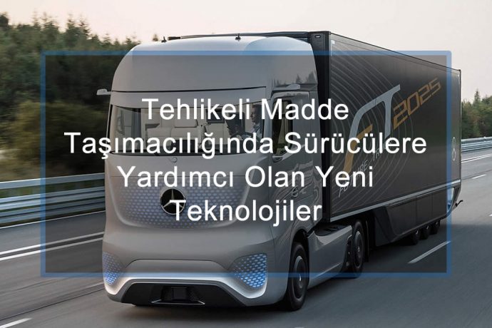 Tehlikeli Madde Taşımacılığında Sürücülere Yardımcı Olan Yeni Teknolojiler